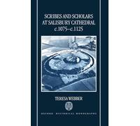 Scribes and Scholars at Salisbury Cathedral c.1075- c.1125 (Oxford Historical Monographs)