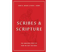 Scribes and Scripture: The Amazing Story of How We Got the Bible