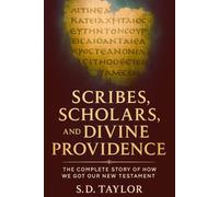 Scribes, Scholars, and Divine Providence: The Complete Story of How We Got Our New Testament (The KIngs, Prophets and Messengers of the Bible)