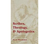 Scribes, Theology, and Apologetics: Assessing Scribal Interference in New Testament Manuscripts