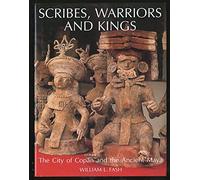Scribes, Warriors and Kings: City of Copan and the Ancient Maya (New Aspects of Antiquity)