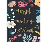 Script Writing Notebook: Screenwriting Journal, Script Writing Practice Book, Write Your Own Movies and TV Shows, Screenwriter Gifts for Men & Women.