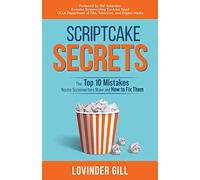 Scriptcake Secrets: The Top 10 Mistakes Novice Screenwriters Make and How to Fix Them
