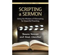 Scripting a Sermon: Using the Wisdom of Filmmaking for Impactful Preaching (The Preaching and… Series)
