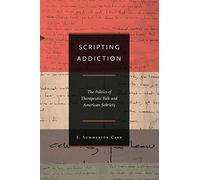 Scripting Addiction: The Politics of Therapeutic Talk and American Sobriety