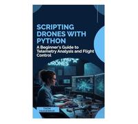 Scripting Drones with Python: A Beginner's Guide to Telemetry Analysis and Flight Control