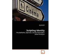 Scripting Identity: The Godfather, Sopranos, and the Postmodern Italian-American