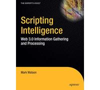Scripting Intelligence: Web 3.0 Information Gathering and Processing (Expert's Voice in Open Source)
