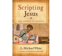 Scripting Jesus: The Gospels in Rewrite