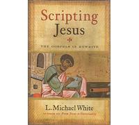 Scripting Jesus: The Gospels in Rewrite
