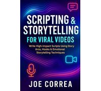 Scripting & Storytelling for Viral Videos: Write High-Impact Scripts Using Story Arcs, Hooks & AI Prompt Systems (6)