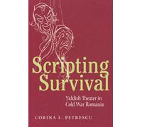 Scripting Survival : Yiddish Theater in Cold War Romania