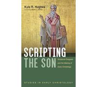 Scripting the Son: Scriptural Exegesis and the Making of Early Christology (Studies in Early Christology)