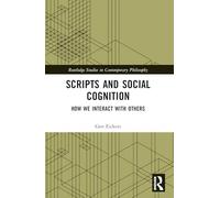 Scripts and Social Cognition: How We Interact with Others (Routledge Studies in Contemporary Philosophy)