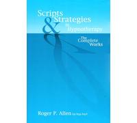 Scripts & Strategies in Hypnotherapy : The Complete Works