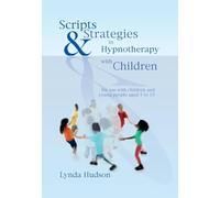 Scripts and Strategies in Hypnotherapy with Children: For Young People Aged 5 to 15