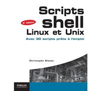Scripts Shell Linux et Unix: Avec 30 scripts prêts à l'emploi.