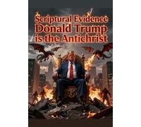 Scriptural Evidence Donald Trump is the Antichrist