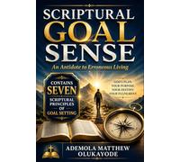 SCRIPTURAL GOAL SENSE: An Antidote to erroneous living