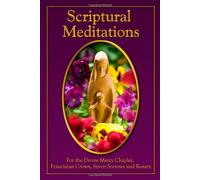 Scriptural Meditations: For the Divine Mercy Chaplet, Franciscan Crown, Seven Sorrows and Rosary