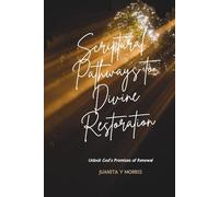 Scriptural Pathways to Divine Restoration: Unlock God's Promises of Renewal