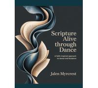 Scripture Alive Through dance: A Faith-Inspired Approach to Dance and Scripture