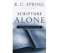 Scripture Alone: The Evangelical Doctrine (R. C. Sproul Library)