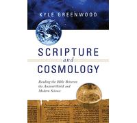 Scripture and Cosmology - Reading the Bible Between the Ancient World and Modern Science