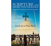 Scripture and Sport Psychology: Mental-Game Techniques for the Christian Athlete