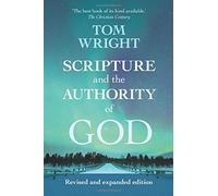 Scripture and the Authority of God: How to Read the Bible Today: Written by Tom Wright, 2013 Edition, (Revised and expanded) Publisher: SPCK Publishing [Paperback]