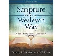 Scripture and the Wesleyan Way Leader Guide: A Bible Study on Real Christianity