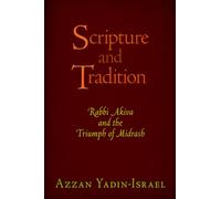 Scripture and Tradition: Rabbi Akiva and the Triumph of Midrash (Divinations: Rereading Late Ancient Religion)
