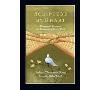 Scripture by Heart - Devotional Practices for Memorizing God`s Word