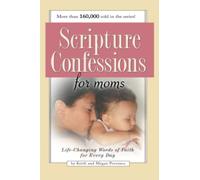 Scripture Confessions for Moms: Life-Changing Words of Faith for Every Day