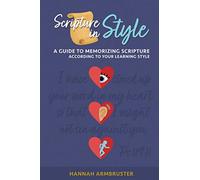SCRIPTURE IN STYLE: A Guide to Memorizing Scripture According to Your Learning Style