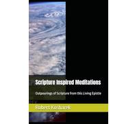 Scripture Inspired Meditations: Outpourings of Scripture from this Living Epistle