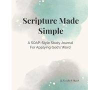 Scripture Made Simple: A SOAP-Style Study Journal for Applying God's Word