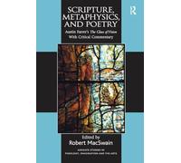 Scripture, Metaphysics, and Poetry: Austin Farrer's The Glass of Vision With Critical Commentary (Routledge Studies in Theology, Imagination and the Arts)