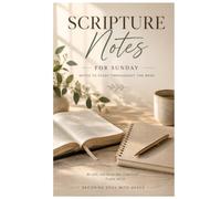 Scripture Notes: A Sermon Notes Journal for Sunday Worship, Bible Study, Prayer, and Weekly Reflection