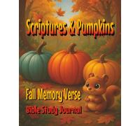 Scriptures and Pumpkins Fall Memory Verse Bible Study Journal: Easy Memorization Scriptures, Fun Coloring Pages, Puzzles, and Meaningful Prayers for Children Ages 5-12 to Treasure God’s Word