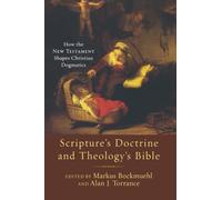Scripture's Doctrine and Theology's Bible: How the New Testament Shapes Christian Dogmatics