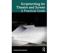 Scriptwriting for Theatre and Screen : A Practical Guide