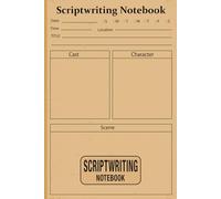 Scriptwriting Notebook: Blank screenwriting notebook Planning And Outline Diary To Keep Record Of (Date, Time, Location, Title, Cast, Character, Scene) Film plot development Screenwriter's Gift