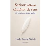 Scrisori catre un cautator de sens - Neale Donald Walsch, Editie in limba romana