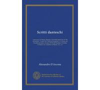 Scritti danteschi. I precursori di Dante. Beatrice. Noterelle dantesche. Il "De Monarchia". I canti VII e VIII del Purgatorio. La visione nel Paradiso. Il ritratto giottesco e la maschera di Dant