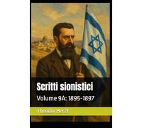 Scritti sionistici: Volume 9A: 1895-1897 (Opere complete di Theodor Herzl)