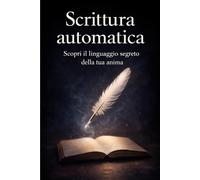 Scrittura automatica: Scopri il linguaggio segreto della tua anima