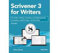 Scrivener 3 for Writers: The Guide to Writing, Formatting, and Publishing Novels, Screenplays, Academic Papers, and Non-Fiction