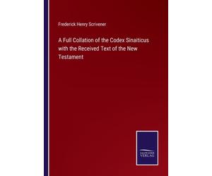 Scrivener - A Full Collation of the Codex Sinaiticus with the Received - X555z