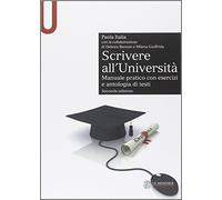 Scrivere all'Università. Manuale pratico con esercizi e antologia di testi